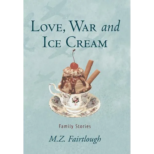 Love, War and Ice Cream: Family Stories