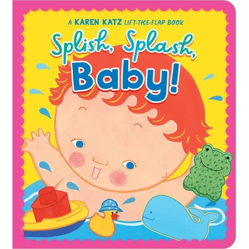 Splish, Splash, Baby!: A Karen Katz Lift-The-Flap Book