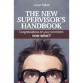 The New Supervisor's Handbook: Congratulations on your promotion. Now what?