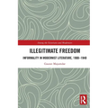 Illegitimate Freedom: Informality in Modernist Literature, 1900-1940