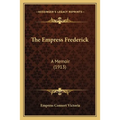 The Empress Frederick: A Memoir (1913)