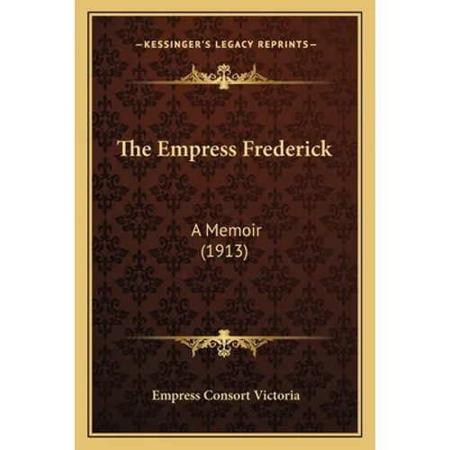 The Empress Frederick: A Memoir (1913)
