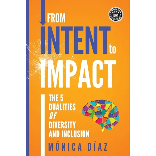 From INTENT to IMPACT: The 5 Dualities of Diversity and Inclusion