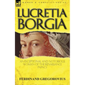 Lucretia Borgia: an Exceptional and Notorious Woman of the Renaissance Papacy