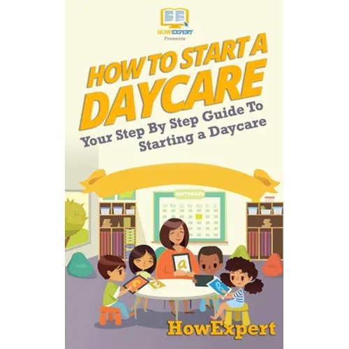 How To Start a Daycare: Your Step-By-Step Guide To Starting a Daycare