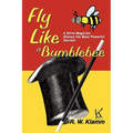 Fly Like a Bumblebee: A Blind Magician Shares His Most Powerful Secrets