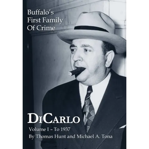 DiCarlo: Buffalo's First Family of Crime - Vol. I