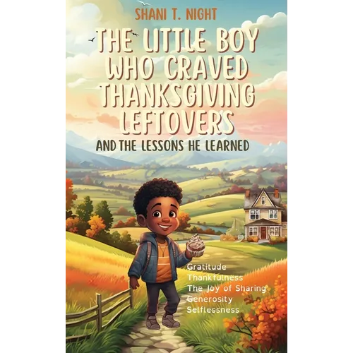 The Little Boy Who Craved Thanksgiving Leftovers: And the Lessons He Learned
