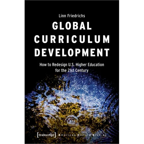 Global Curriculum Development: How to Redesign U.S. Higher Education for the 21st Century