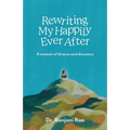 Rewriting My Happily Ever After: A memoir of divorce and discovery