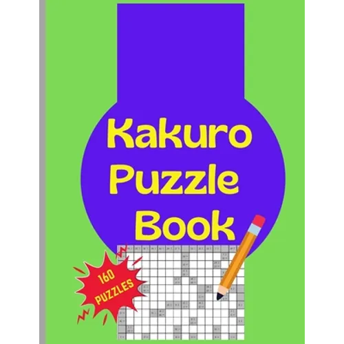 Kakuro Puzzle Book: 160 Kakuro Japanese Puzzels Large Print 8.5x11
