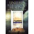 Unleash Your God-Given Healing: Eight Steps to Prevent and Survive Cancer
