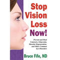 Stop Vision Loss Now!: Prevent and Heal Cataracts, Glaucoma, Macular Degeneration, and Other Common Eye Disorders