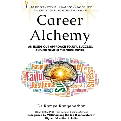 Career Alchemy-An Inside Out Approach to Joy, Success, and Fulfilment through Work