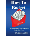 How to Budget- The Quick and Easy Guide to Making a Budget That Works