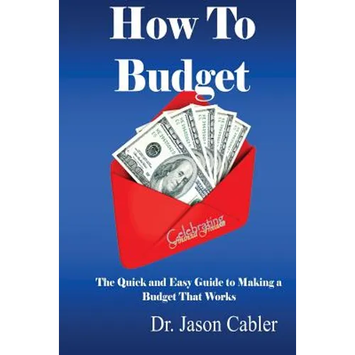 How to Budget- The Quick and Easy Guide to Making a Budget That Works