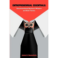 Entrepreneurial Essentials: Unconventional Business Wisdom and Bold Tactics