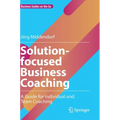Solution-Focused Business Coaching: A Guide for Individual and Team Coaching
