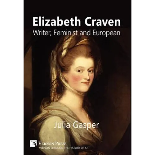 Elizabeth Craven: Writer, Feminist and European