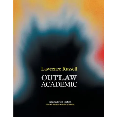 Outlaw Academic: Selected Non-Fiction