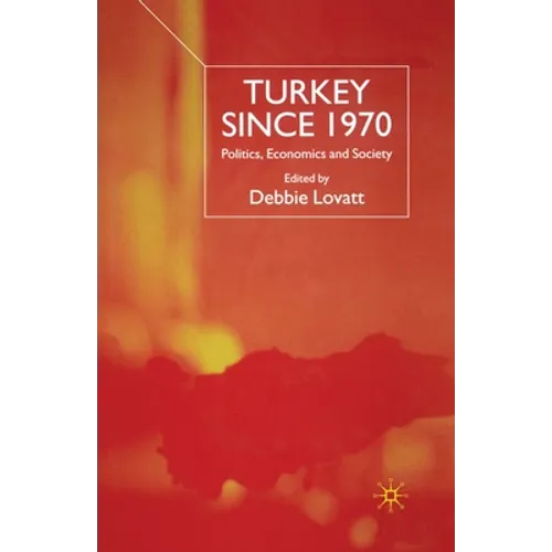 Turkey Since 1970: Politics, Economics and Society