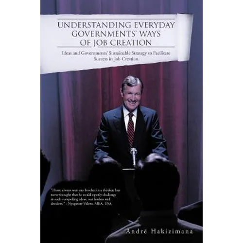 Understanding Everyday Governments' Ways of Job Creation: Ideas and Governments' Sustainable Strategy to Facilitate Success in Job Creation