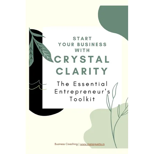 The Essential Entrepreneur's Toolkit: Start your business with Crystal Clarity