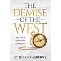 The Demise of the West: And how to survive the coming era