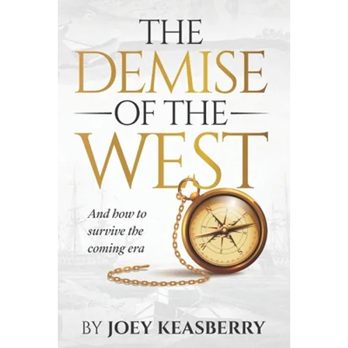 The Demise of the West: And how to survive the coming era