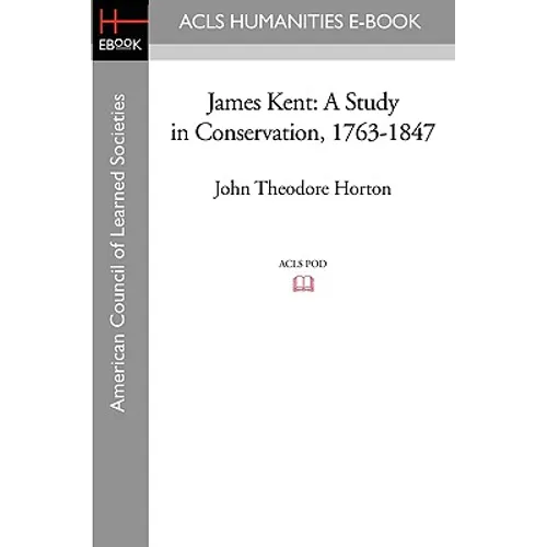 James Kent: A Study in Conservation, 1763-1847