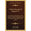 Collins's Peerage Of England V3: Genealogical, Biographical, And Historical, Greatly Augmented, And Continued To The Present Time (1812)