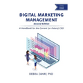 Digital Marketing Management, Second Edition: A Handbook for the Current (or Future) CEO