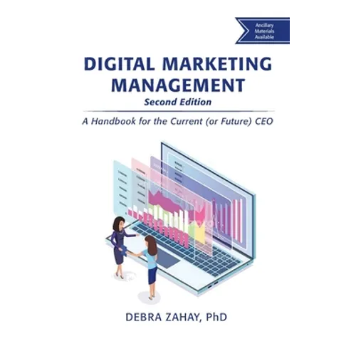 Digital Marketing Management, Second Edition: A Handbook for the Current (or Future) CEO