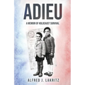 Adieu: A Memoir of Holocaust Survival