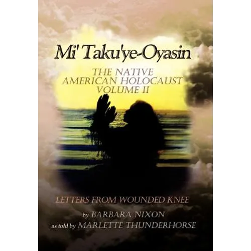 Mi' Taku'ye-Oyasin: The Native American Holocaust Volume II