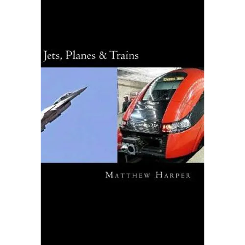 Jets, Planes & Trains: Two Fascinating Books Combined Together Containing Facts, Trivia, Images & Memory Recall Quiz: Suitable for Adults & Children