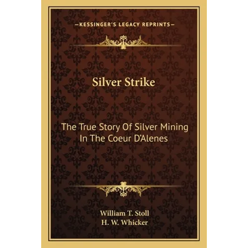 Silver Strike: The True Story Of Silver Mining In The Coeur D'Alenes
