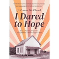 I Dared to Hope: How a Passion For Justice Transformed a Sharecropper's Son