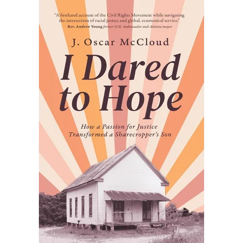 I Dared to Hope: How a Passion For Justice Transformed a Sharecropper's Son