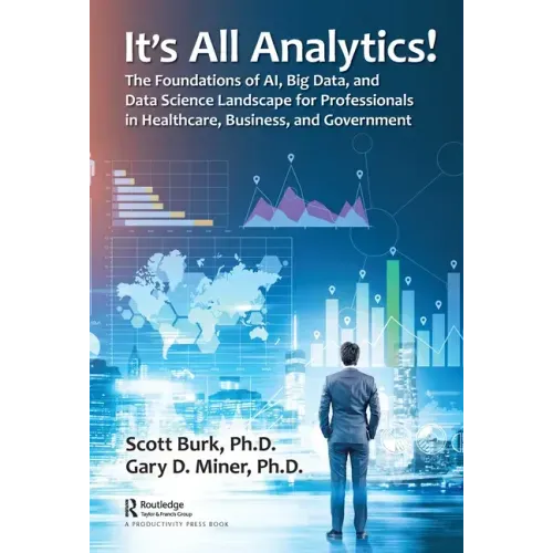 It's All Analytics!: The Foundations of Al, Big Data and Data Science Landscape for Professionals in Healthcare, Business, and Government