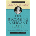 On Becoming a Servant Leader: The Private Writings of Robert K. Greenleaf