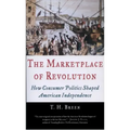 The Marketplace of Revolution: How Consumer Politics Shaped American Independence