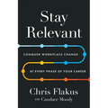 Stay Relevant: Conquer Workplace Change at Every Phase of Your Career