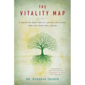 The Vitality Map: A Guide to Deep Health, Joyful Self-Care, and Resilient Well-Being