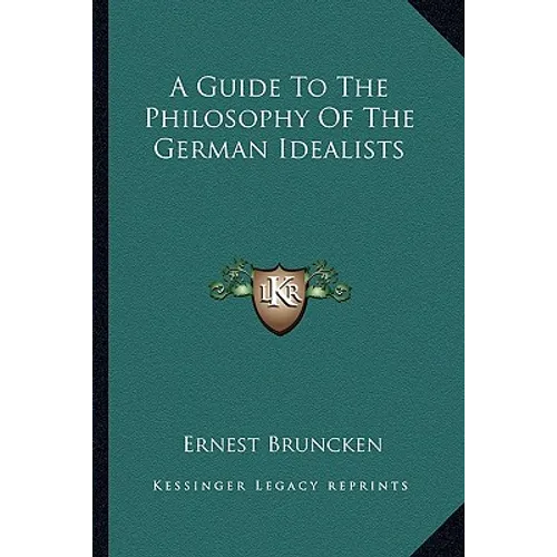 A Guide To The Philosophy Of The German Idealists