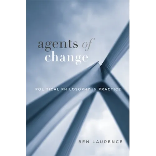 Agents of Change: Political Philosophy in Practice