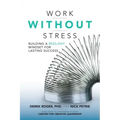 Work Without Stress: Building a Resilient Mindset for Lasting Success