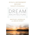 Dream Architecture: Build a Retirement Beyond What's Possible