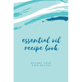 Essential Oil Blank Recipe Book: Custom Filled Pages, Write Your Favorite Oils, Keep Record, Recipes Book