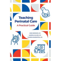 Teaching Perinatal Care: A Practical Guide